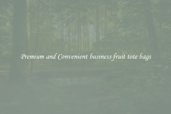 Premium and Convenient business fruit tote bags