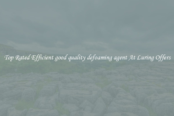 Top Rated Efficient good quality defoaming agent At Luring Offers