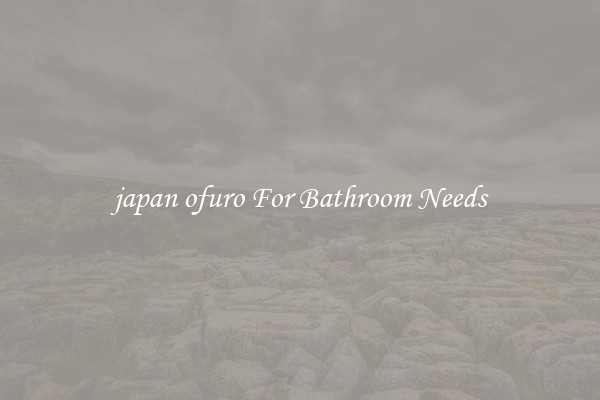 japan ofuro For Bathroom Needs