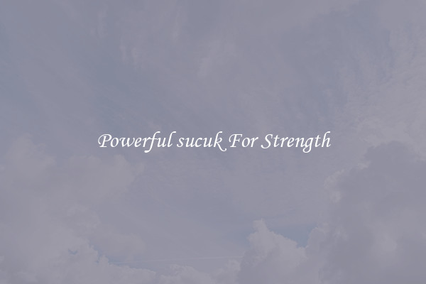 Powerful sucuk For Strength