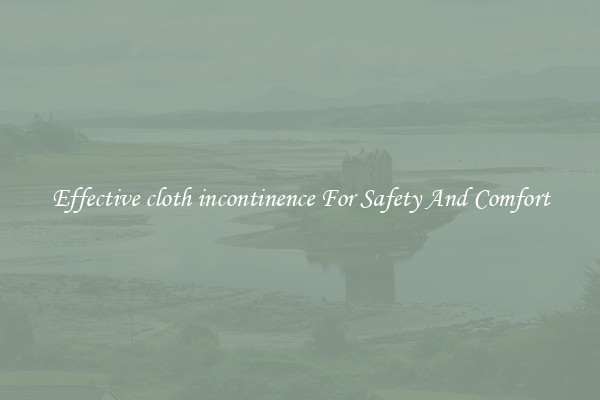 Effective cloth incontinence For Safety And Comfort