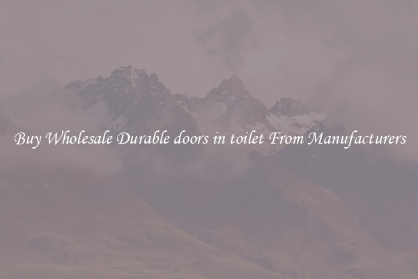 Buy Wholesale Durable doors in toilet From Manufacturers