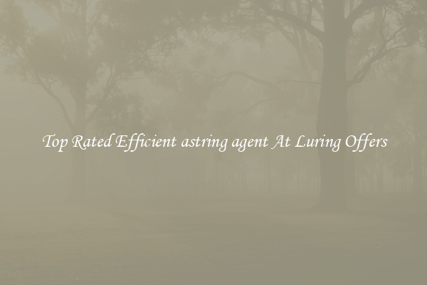 Top Rated Efficient astring agent At Luring Offers