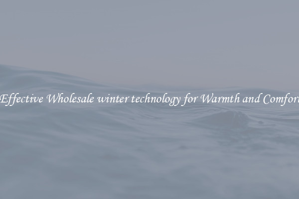 Effective Wholesale winter technology for Warmth and Comfort