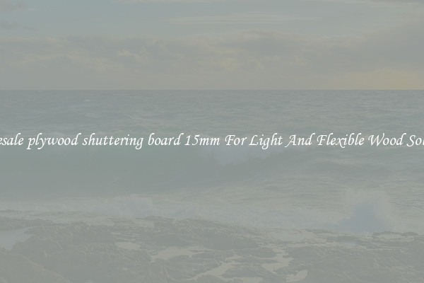 Wholesale plywood shuttering board 15mm For Light And Flexible Wood Solutions