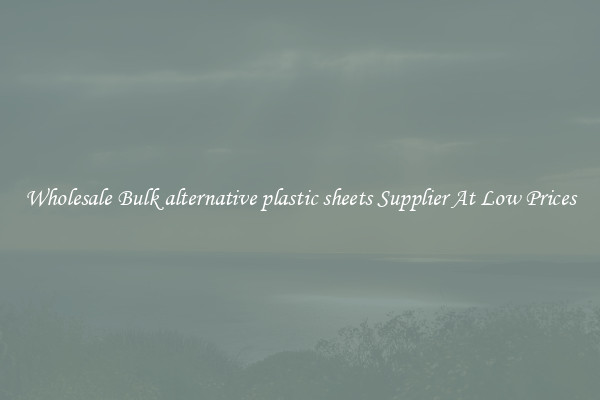 Wholesale Bulk alternative plastic sheets Supplier At Low Prices