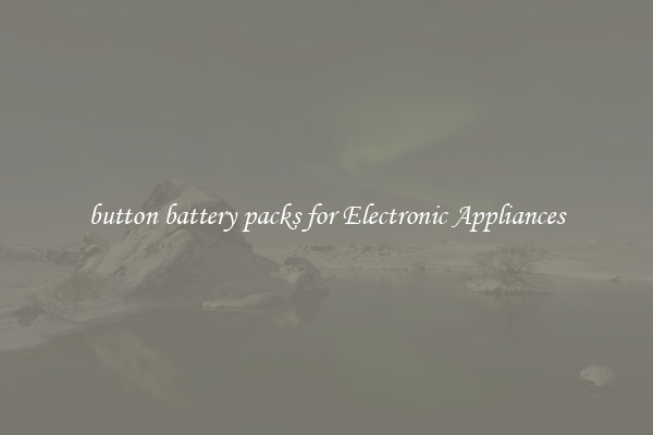 button battery packs for Electronic Appliances