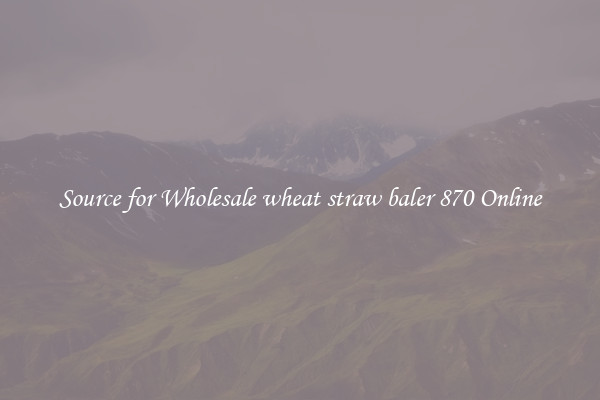 Source for Wholesale wheat straw baler 870 Online