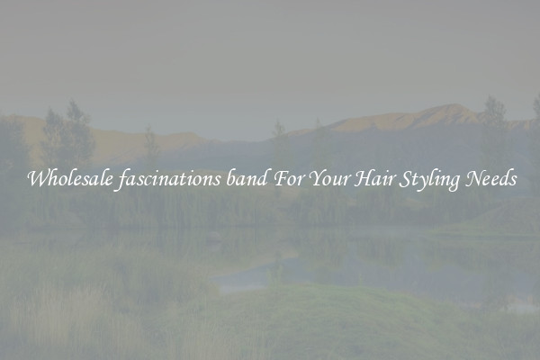 Wholesale fascinations band For Your Hair Styling Needs
