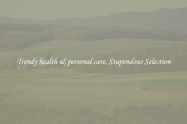 Trendy health & personal care, Stupendous Selection