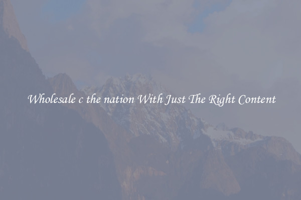 Wholesale c the nation With Just The Right Content
