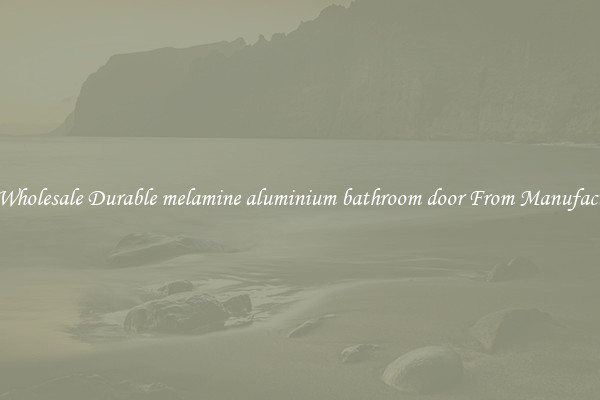 Buy Wholesale Durable melamine aluminium bathroom door From Manufacturers