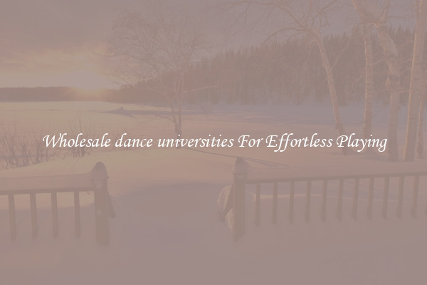 Wholesale dance universities For Effortless Playing