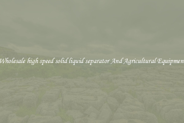 Wholesale high speed solid liquid separator And Agricultural Equipment