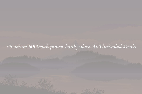Premium 6000mah power bank solare At Unrivaled Deals