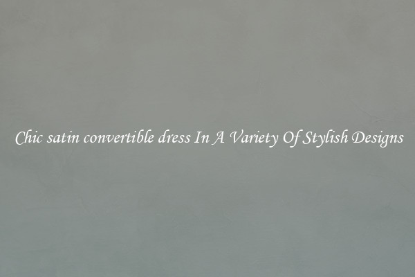 Chic satin convertible dress In A Variety Of Stylish Designs