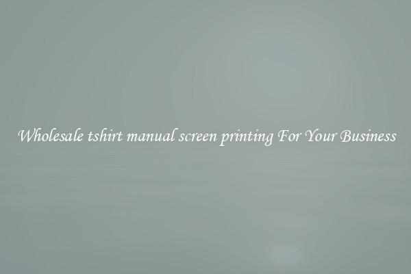Wholesale tshirt manual screen printing For Your Business