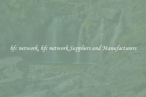 hfc network, hfc network Suppliers and Manufacturers