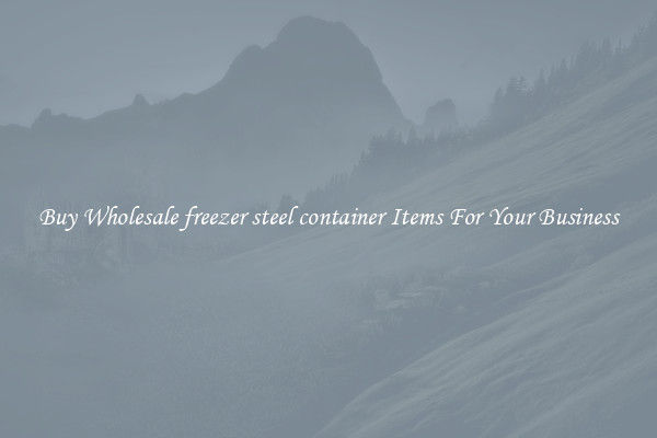 Buy Wholesale freezer steel container Items For Your Business
