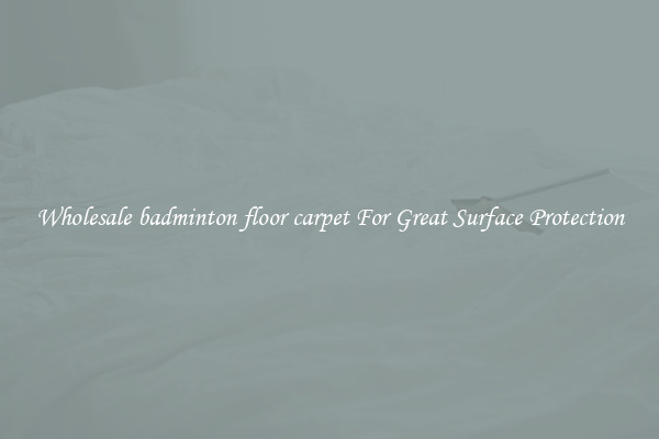 Wholesale badminton floor carpet For Great Surface Protection