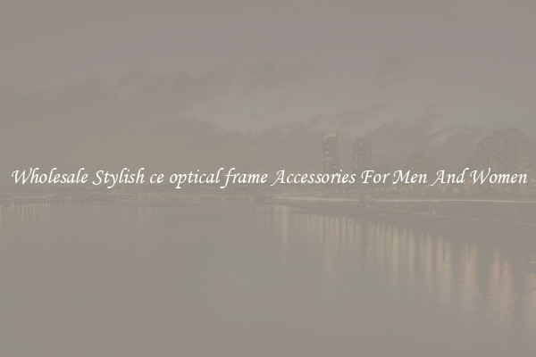 Wholesale Stylish ce optical frame Accessories For Men And Women