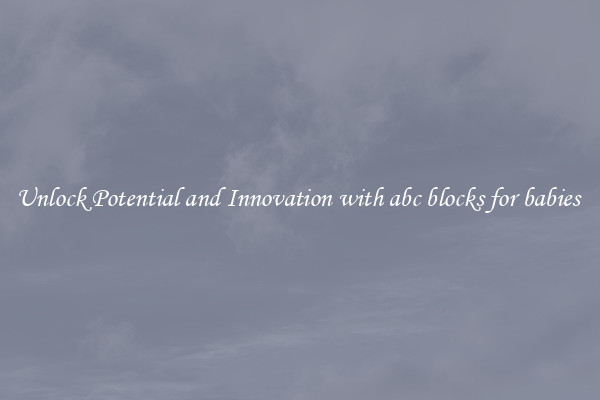 Unlock Potential and Innovation with abc blocks for babies 
