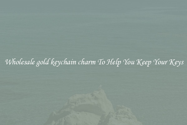 Wholesale gold keychain charm To Help You Keep Your Keys