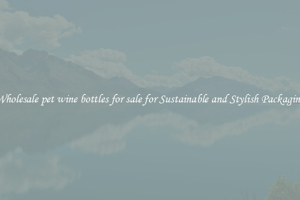 Wholesale pet wine bottles for sale for Sustainable and Stylish Packaging