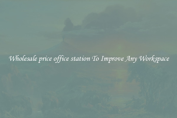 Wholesale price office station To Improve Any Workspace