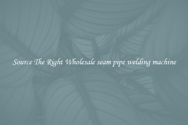 Source The Right Wholesale seam pipe welding machine