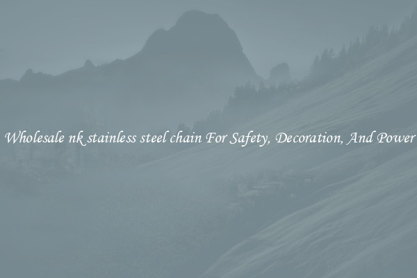 Wholesale nk stainless steel chain For Safety, Decoration, And Power