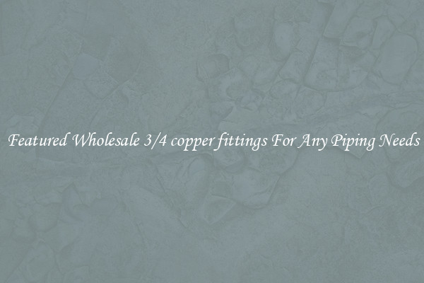 Featured Wholesale 3/4 copper fittings For Any Piping Needs