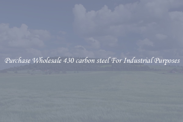 Purchase Wholesale 430 carbon steel For Industrial Purposes