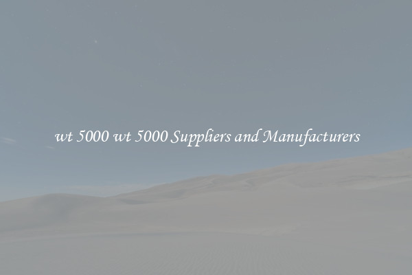 wt 5000 wt 5000 Suppliers and Manufacturers