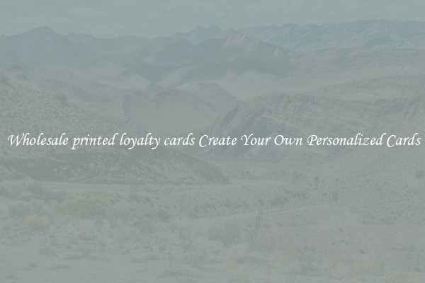 Wholesale printed loyalty cards Create Your Own Personalized Cards