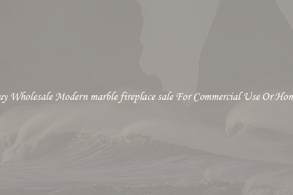 Buy Wholesale Modern marble fireplace sale For Commercial Use Or Homes