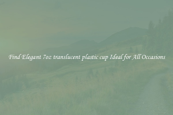 Find Elegant 7oz translucent plastic cup Ideal for All Occasions
