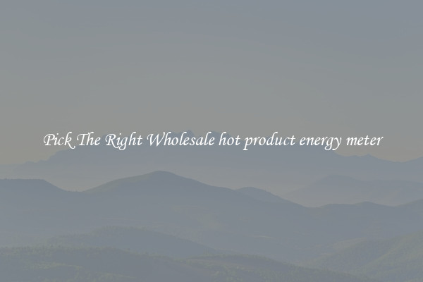 Pick The Right Wholesale hot product energy meter