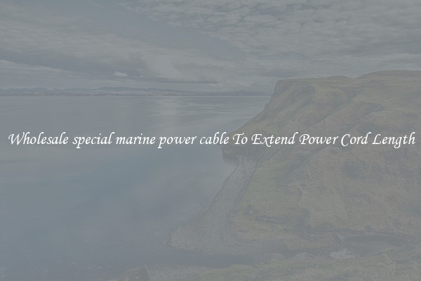 Wholesale special marine power cable To Extend Power Cord Length