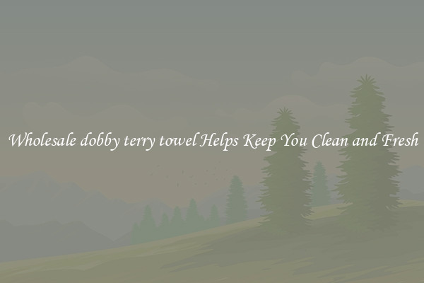 Wholesale dobby terry towel Helps Keep You Clean and Fresh