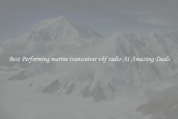 Best Performing marine transceiver vhf radio At Amazing Deals