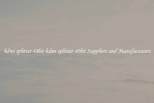 hdmi splitter 48bit hdmi splitter 48bit Suppliers and Manufacturers