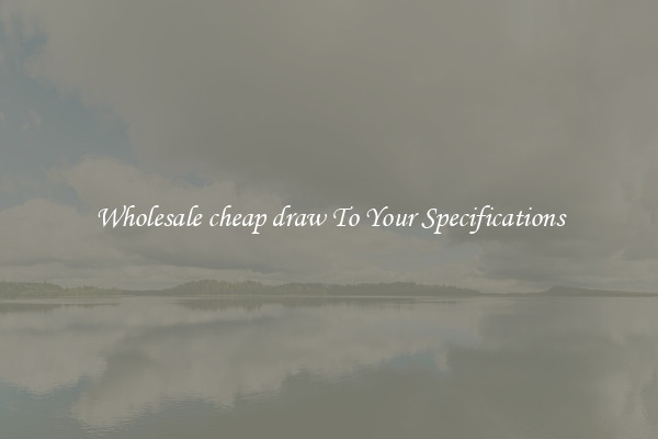 Wholesale cheap draw To Your Specifications