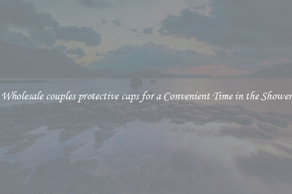 Wholesale couples protective caps for a Convenient Time in the Shower