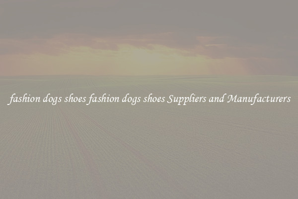 fashion dogs shoes fashion dogs shoes Suppliers and Manufacturers