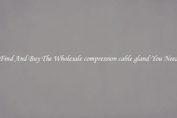 Find And Buy The Wholesale compression cable gland You Need