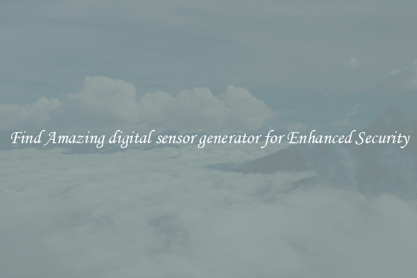 Find Amazing digital sensor generator for Enhanced Security