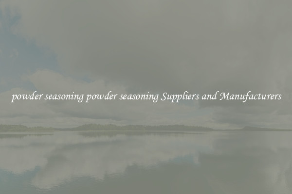 powder seasoning powder seasoning Suppliers and Manufacturers