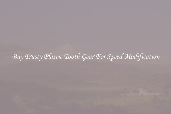 Buy Trusty Plastic Tooth Gear For Speed Modification