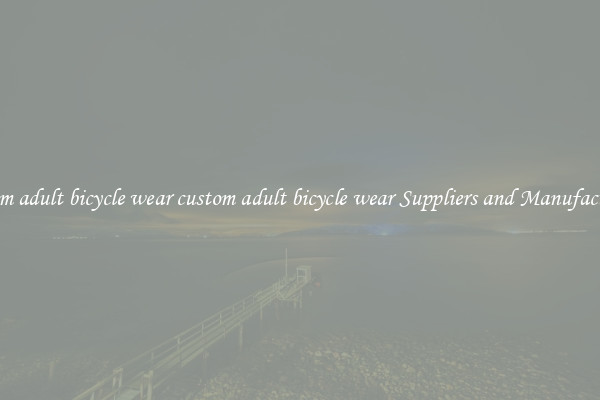 custom adult bicycle wear custom adult bicycle wear Suppliers and Manufacturers